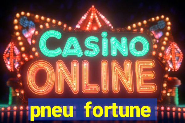 pneu fortune reclame aqui